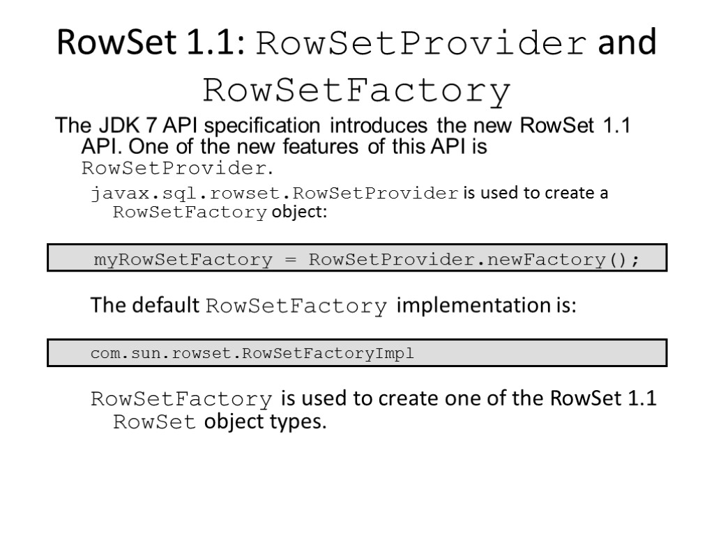 RowSet 1.1: RowSetProvider and RowSetFactory The JDK 7 API specification introduces the new RowSet